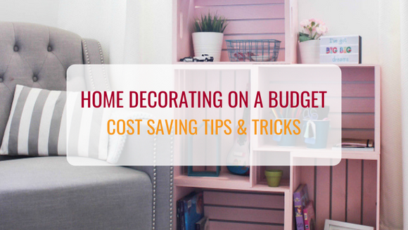 Home Decorating on a Budget | Cost Saving Tips and Tricks