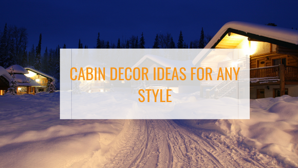 Cabin Decor Ideas for Any Style