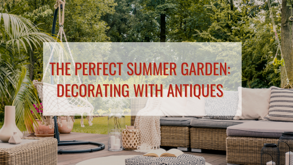 The Perfect Summer Garden: Decorating with Antique Outdoor Furniture