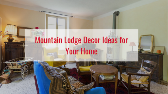 Mountain Lodge Decor Ideas for Your Home