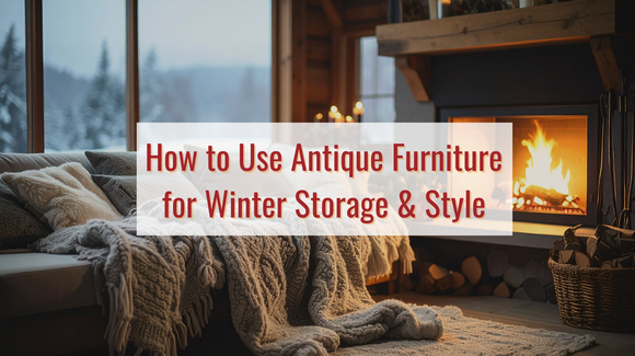 How to Use Antique Furniture for Winter Storage & Style