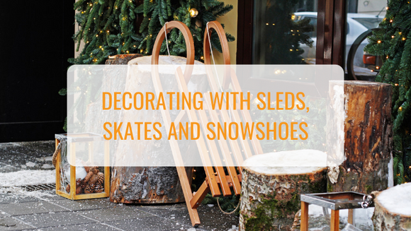 Decorating with Sleds, Skates and Snowshoes
