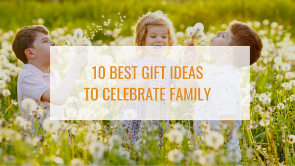 10 Best Gift Ideas to Celebrate Family