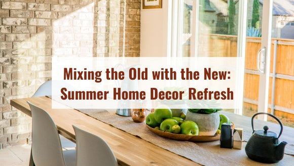 Mixing the Old with the New: A Summer Home Decor Refresh