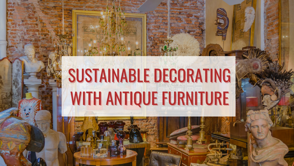 Sustainable Decorating with Antique Furniture