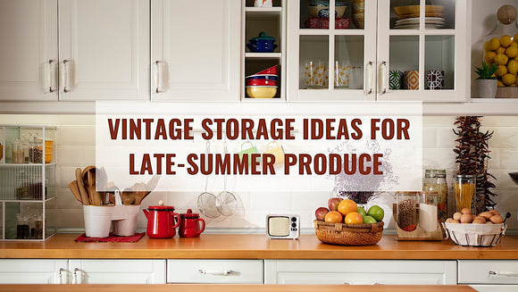 Vintage Storage Ideas for Late-Summer Produce