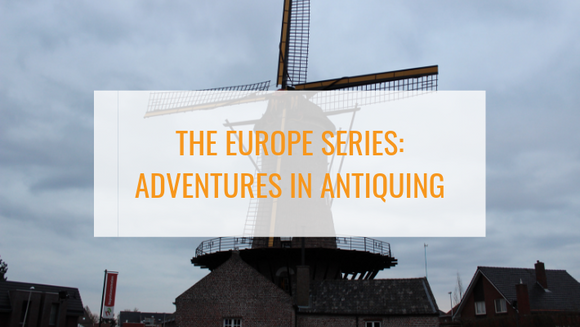 The Europe Series, Part 1 - Adventures in Antiquing